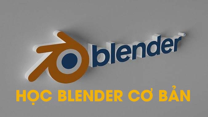 Khóa học Blender cơ bản – nền tảng vững chắc cho tương lai 3D của bạn