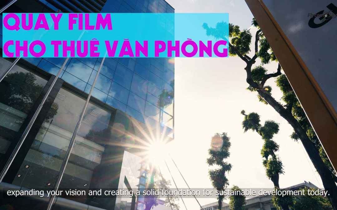 Dịch Vụ Quay Phim Quảng Cáo Văn Phòng Cho Thuê Chuyên Nghiệp